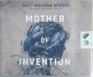 Mother of Invention written by Caeli Wolfson Widger performed by Christina Traister on CD (Unabridged)